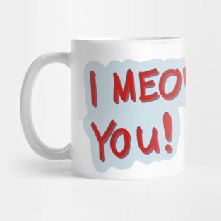 I MEOW YOU! Cute love message Mug